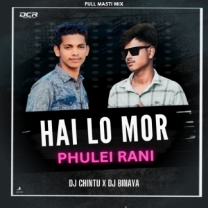 HAI LO MORA PHULEI RANI (FULL MASTI MIX) DJ CHINTU X DJ BINAYA-(OdiaDjs.In).mp3