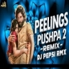 PEELINGS (EDM REMIX) DJ PEPSI (OdiaDjs.In)