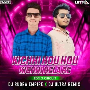 Kichhi Hau Hau Kichhi Hela Re (Edm X Circuit) Dj Ultra Remix X Dj Rudra Empire-(OdiaDjs.In).mp3