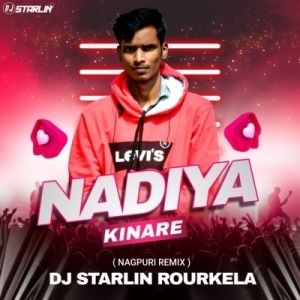 NADIYA KINARE (NAGPURI REMIX) DJ STARLIN ROURKELA-(OdiaDjs.In).mp3