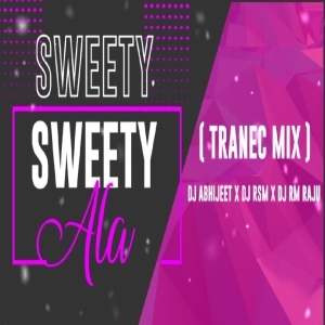 SWEETY ALA SWEETY (TRANEC MIX) DJ ABHIJEET X DJ RSM X DJ RM RAJU-(OdiaDjs.In).mp3