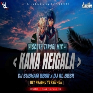 KANA HEIGALA x HEY PRABHU YE KYA HUA (SOUTH TAPORI MIX) DJ SUBHAM BBSR x DJ RL BBSR-(OdiaDjs.In).mp3