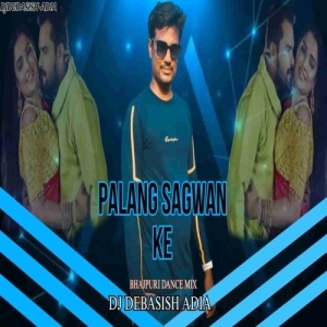 PALANG SAGWAN KE (BHAJPURI DANCE MIX) DJ DEBASISH ADIA-(OdiaDjs.In).mp3