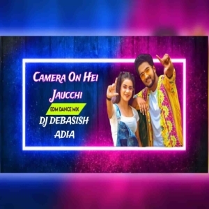 CAMERA ON HEI JAUCCHI (EDM DANCE MIX) DJ DEBASISH ADIA-(OdiaDjs.In).mp3