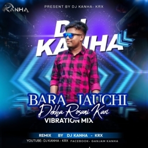 BARA JAUCHI DEKHA (VIBRATION MIX)DJ KANHA-KRxx-(OdiaDjs.In).mp3