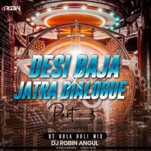 Desi Baja X Jatra Dialogue  Part 3 ( Ut Hula Huli Mix ) Dj Robin Angul-(OdiaDjs.In).mp3