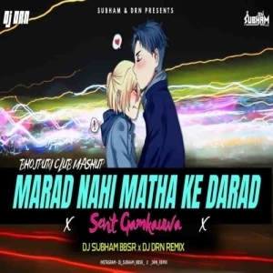 Marad Nahi Matha Ke Darad x Sent Gamkauwa (Bhojpuri Club Mashup) Dj Subham Bbsr x Dj Drn-(OdiaDjs.In).mp3
