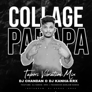 COLLAGE PAPA (TAPORI VIBRATION MIX) DJ CHANDAN And DJ KANHA- KRxx-(OdiaDjs.In).mp3