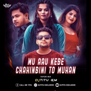 Mu Aau Kebe Chahinbini To Muhan (Tapori Mix) Dj Titu Gm-(OdiaDjs.In).mp3