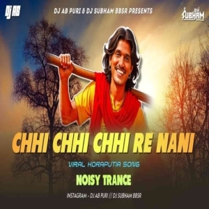 CHHI CHHI CHHI RE NANI (NOISY TRANCE MIX) DJ AB PURI x DJ SUBHAM BBSR-(OdiaDjs.In).mp3