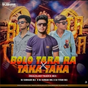 BOLO TARA RA X TAKA TAKA BRAZILIAN (TRANCE MIX) DJ SUBHAM BLS X DJ TITAN X DJ SUMAN-(OdiaDjs.In).mp3