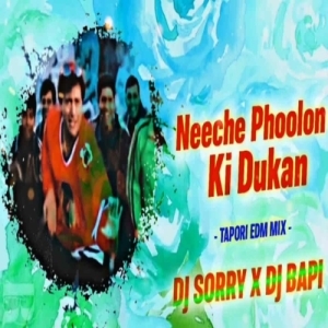 NEECHE PHOOLON KI DUKAN (TAPORI EDM MIX) DJ SORRY X DJ BAPI ANGUL-(OdiaDjs.In).mp3