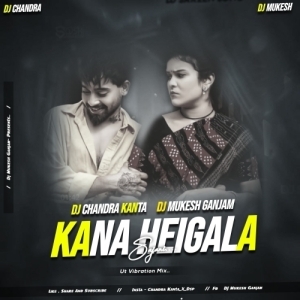 Kana Heigala (Ut Vaibrate) Dj Chandra Kanta X Dj MuKEsh GaNJam-(OdiaDjs.In).mp3