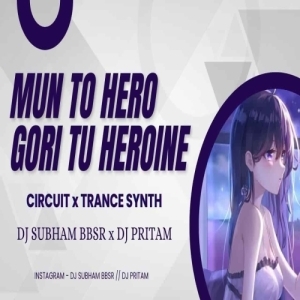 MUN TO HERO GORI TU HEROINE (CIRCUIT x TRANCE SYNTH) DJ SUBHAM BBSR x DJ PRITAM-(OdiaDjs.In).mp3