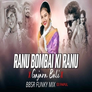 Ranu Bombai Ki Ranu X Gajara Bali (Bbsr Funky Mix) Dj Papul-(OdiaDjs.In).mp3