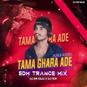 Tama Ghara Ade Kali Asibi (Edm X Trance) Dj Rm Raju X Dj Pkm-(OdiaDjs.In).mp3