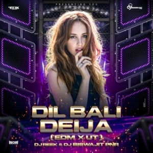 Dil Bali Dil Deija (Edm X UT Tapori) Dj Biswajit PNR X Dj Reek-(OdiaDjs.In).mp3