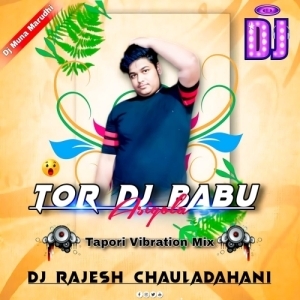 Tor DJ Babu Asigola (Tapori Vibration Mix) DJ Rajesh-(OdiaDjs.In).mp3