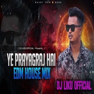Ye Prayagraj Hai (Edm House Mix) Dj Liku Official-(OdiaDjs.In).mp3