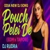 Pouch Pelei De (Odia Edm Tapori Mix) Dj Rudra (OdiaDjs.In)