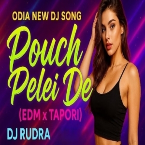 Pouch Pelei De (Odia Edm Tapori Mix) Dj Rudra-(OdiaDjs.In).mp3