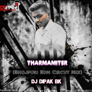 Tharmamiter (Bhojpuri Edm Circut Mix) Dj Dipak Bk-(OdiaDjs.In).mp3