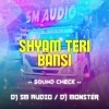 SHYAM TERI BANSI (SOUND CHECK) DJ SM AUDIO X DJ MONSTER (OdiaDjs.In)