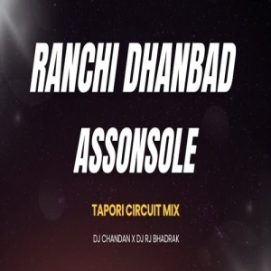 RANCHI DHANBAD ASAANSOLE (CIRCUIT TAPORI MIX) DJ CHANDAN X DJ RJ BHADRAK-(OdiaDjs.In).mp3