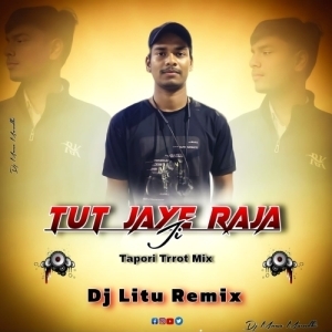 Tut Jaye Raja Ji (Tapori Trrot Mix) DJ Litu Remix-(OdiaDjs.In).mp3