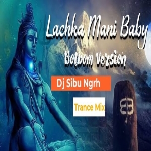Lachka Mani Baby Bolbom Version (Trance Mix) Dj Sibu Nayagarh-(OdiaDjs.In).mp3