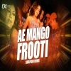 Ae Mango Frooti (Bhojpuri Mix) Dj Kunal Official (OdiaDjs.In)