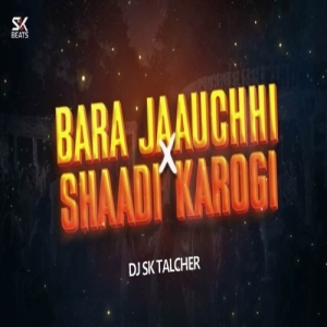 Bara Jaauchhi X Mujhse Shaadi Karogi (Private Edition) Dj Sk Talcher V3-(OdiaDjs.In).mp3