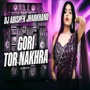 Gori Tor Nakhra (Nagpuri Edm Trance Mix) Dj Abishek Jharkhand-(OdiaDjs.In).mp3