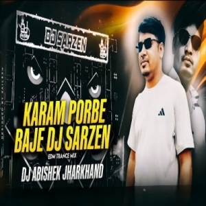 Karam Porbe Baje Dj Sarzen (Edm Trance Mix) Dj Abishek Jharkhand-(OdiaDjs.In).mp3