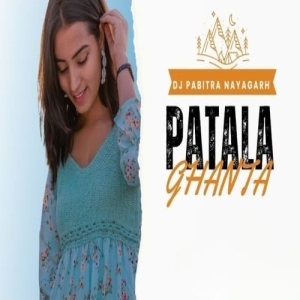PATAL GHANTA (EDM CG TAPORI MIX) DJ PABITRA NAYAGARH-(OdiaDjs.In).mp3