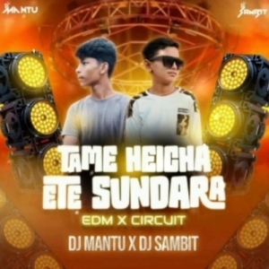 Tame Heicha Ete Sundara (Edm x Circuit) Dj Sambit x Dj Mantu-(OdiaDjs.In).mp3