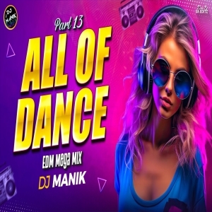 All Of Dance 13 (Edm Mega Mix) Dj Manik 2025 Music Of The Year-(OdiaDjs.In).mp3