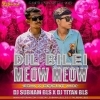Dil Bilei Meow Meow (Edm Circuit Mix) Dj Subhan Bls x Dj Titan Bls (OdiaDjs.In)