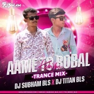 Ame To Bobal Karibu (Trance Mix) Dj Subham Bls X Dj Titan-(OdiaDjs.In).mp3