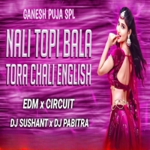 Nali Topi Bala Tora Chali English (Edm x Circuit) Dj Sushant x Dj Pabitra-(OdiaDjs.In).mp3