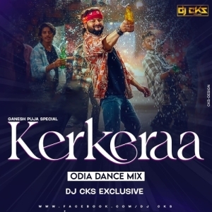 Kerkeraa (Odia Dance Mix) Dj Cks Exclusive-(OdiaDjs.In).mp3