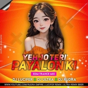 Yeh Jo Teri Payalon Ki Chan Chan Hai (Trance Mix) Dj Lucifer x Ultra Remix Bbsr x Rudra Empire-(OdiaDjs.In).mp3