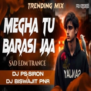 Barasi Jaa Megha Tu Barasi Jaa (Edm Trance Mix) Dj Ps Siron X Dj Biswajit Pnr-(OdiaDjs.In).mp3
