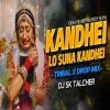 Kandhei Lo Suna Kandhei (Tribal Drop Mix) Dj Sk Talcher (OdiaDjs.In)