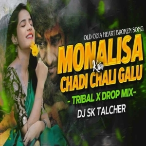 Monalisa Kain Chadi Chaligalu Mate (Tribal X Drop Mix) Dj Sk Talcher-(OdiaDjs.In).mp3