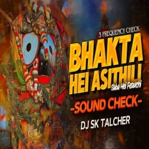 Bhakta Hei Asithili Saba Hei Feruchi (Sound Check) Dj Sk Talcher-(OdiaDjs.In).mp3