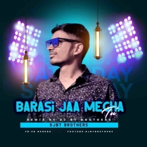 Barasi Jaa Megha Tu Barasi Jaa (Remix) Dj BT Brothers-(OdiaDjs.In).mp3