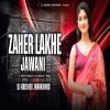 Zaher Lakhe Jawani (Nagpuri Edm Freaky Circuit Mix) Dj Abishek Jharkhand (OdiaDjs.In)