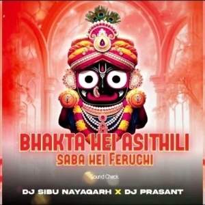 Bhakta Hei Asithili Saba Hei Feruchi (Sound Check) Dj Sibu Nayagarh X Dj Prashant-(OdiaDjs.In).mp3