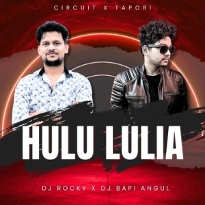 HULU LULIA (CIRCUIT X TAPORI) DJ ROCKY X DJ BAPI ANGUL-(OdiaDjs.In).mp3